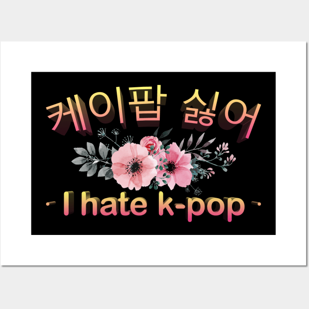 I HATE KPOP Floral Wall Art by giovanniiiii